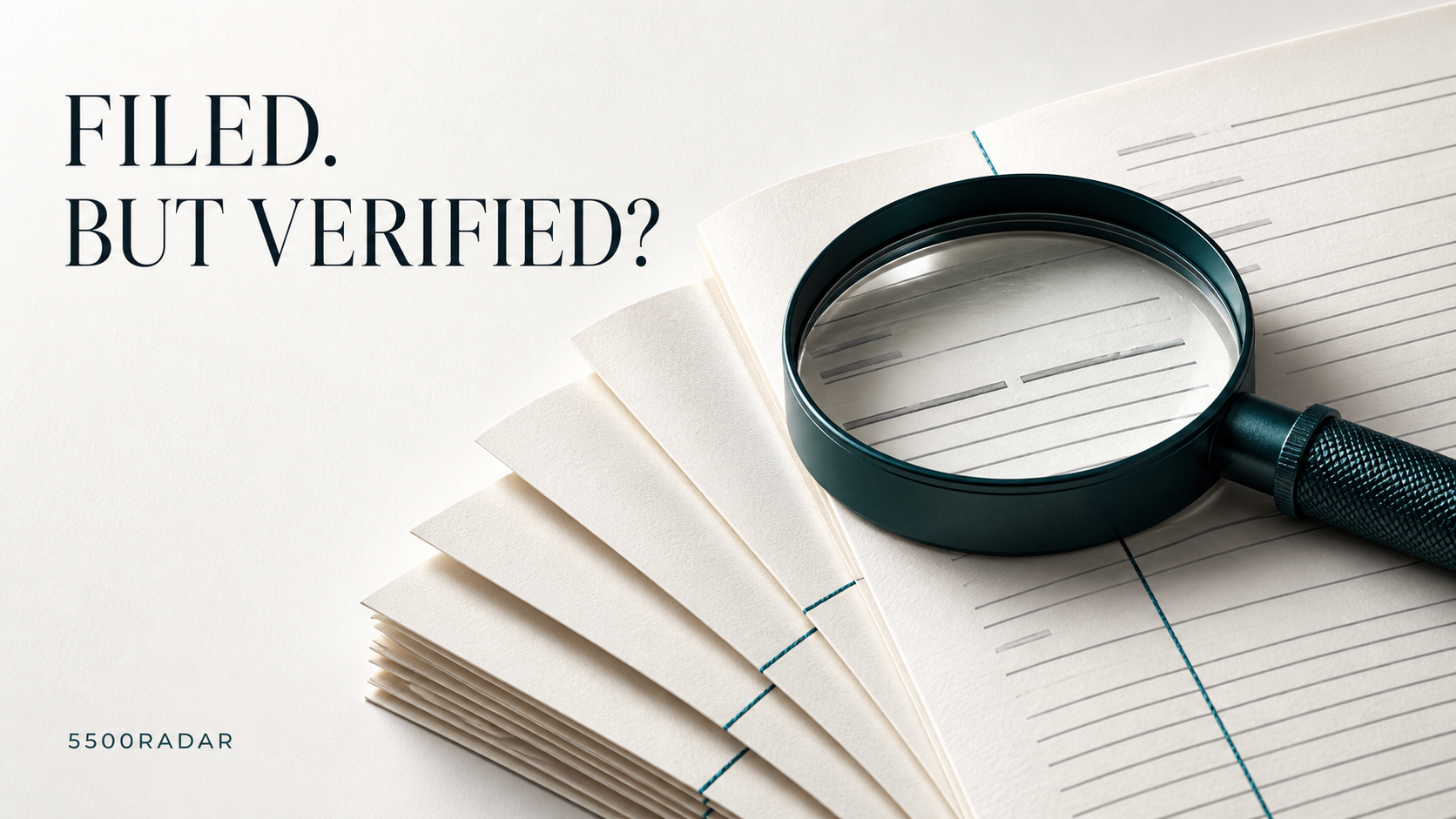 A dark-teal inspection lens over ivory audit papers, with the headline FILED. BUT VERIFIED?